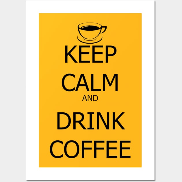 Keep Calm And Drink Coffee Wall Art by SaverioOste